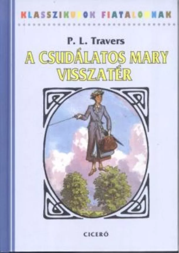 P. L. Travers - A CSUDÁLATOS MARY VISSZATÉR /KLASSZIKUSOK FIATALOKNAK