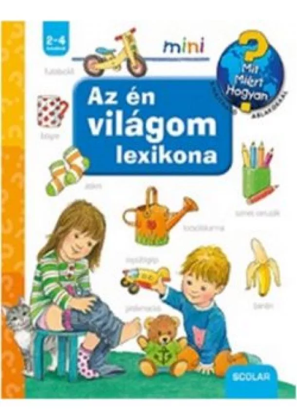 Frauke Nahrgang - Az én világom lexikona /Mit? Miért? Hogyan? - Scolar mini