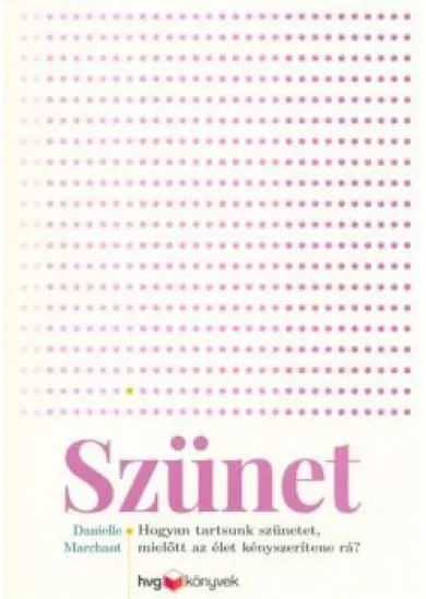 Szünet - Hogyan tartsunk szünetet, mielőtt az élet kényszerítene rá?