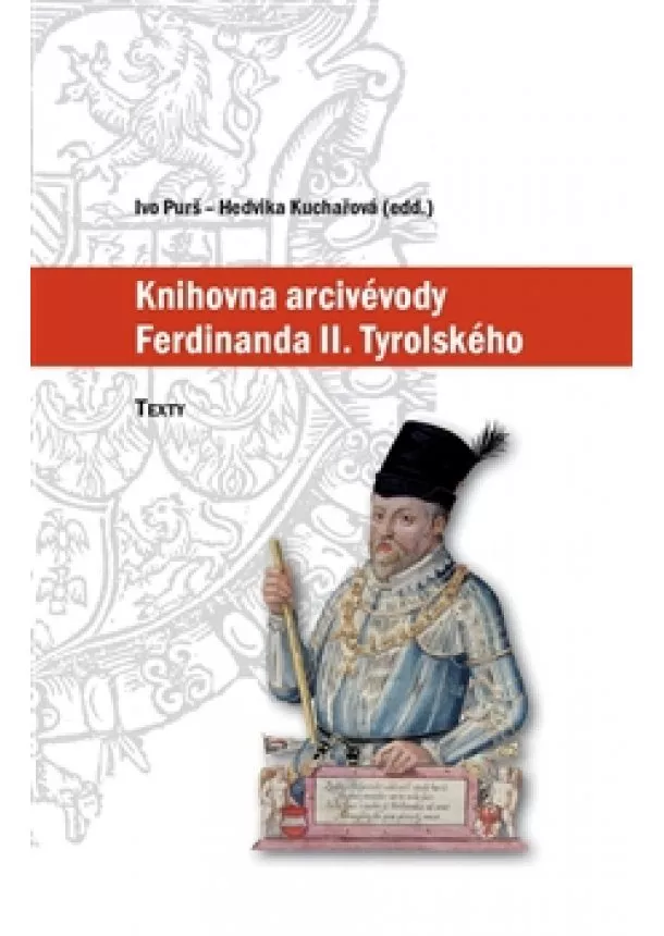 Ivo Purš, Hedvika Kuchařová - Knihovna arcivévody Ferdinanda II. Tyrolského (1529–1595)