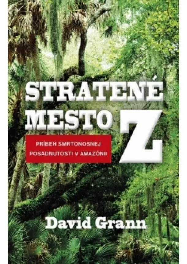 David Grann - Stratené mesto Z