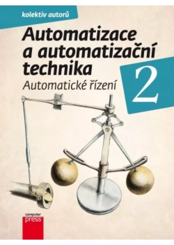 Pavel Beneš, Branislav Lacko, Ladislav Maixner, Ladislav Šmejkal, Rudolf Voráček, Jindřich Král, Josef Janeček, Jaroslav Semerád, Pavel Souček, Bohumil Šulc, Künzel Gunnar - Automatizace a automatizační technika 2