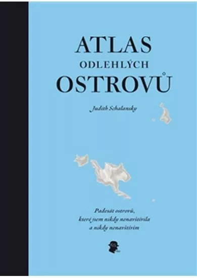 Atlas odlehlých ostrovů - Padesát ostrovů, které jsem nikdy nenavštívila a nikdy nenavštívím