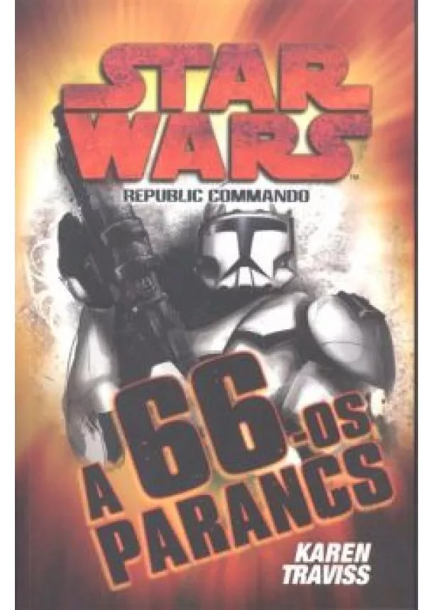 Karen Traviss - Star Wars: A 66-os parancs /Republic Commando 4.