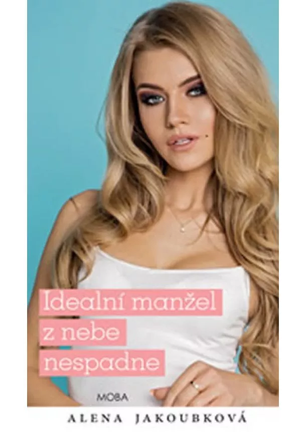 Alena Jakoubková - Ideální manžel z nebe nespadne