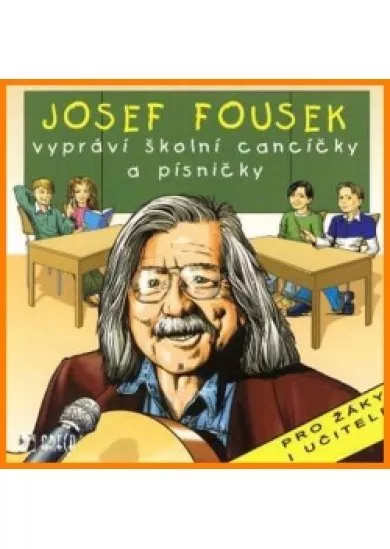 J. Fousek vypráví školní cancíčky a písničky - CD