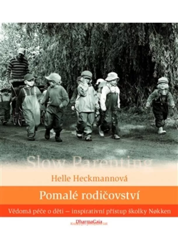 Helle Heckmannová - Pomalé rodičovství - Vědomá péče o děti - inspirativní přístup školky Nokken