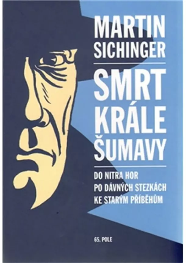 Martin Sichinger - Smrt krále Šumavy - Do nitra hor, po dávných stezkách, ke starým příběhům