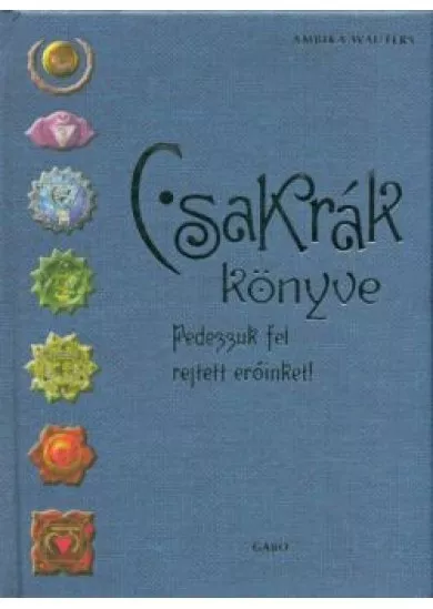 Csakrák könyve /Fedezzük fel rejtett erőinket!