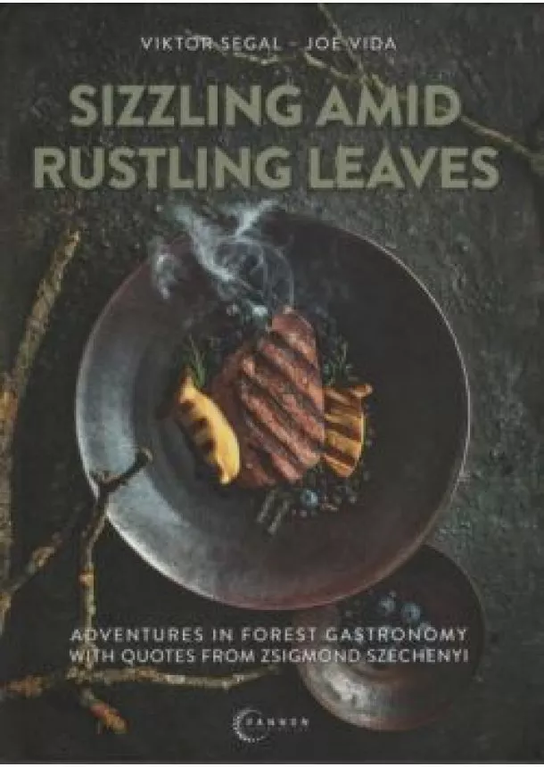 Viktor Segal - Sizzling Amid Rustling Leaves - Adventures in Forest Gastronomy with Quotes from Zsigmond Széchenyi