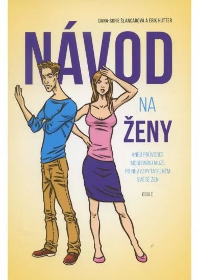 Návod na ženy - Aneb průvodce moderního muže po nevyspytatelném světě žen