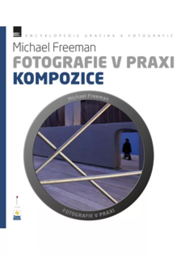 Michael Freeman - Fotografie v praxi: KOMPOZICE