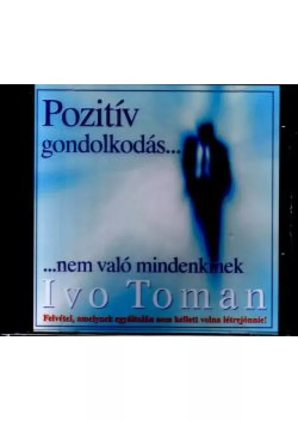 Ivo Toman - Pozitív gondolkodás nem való mindenkinek