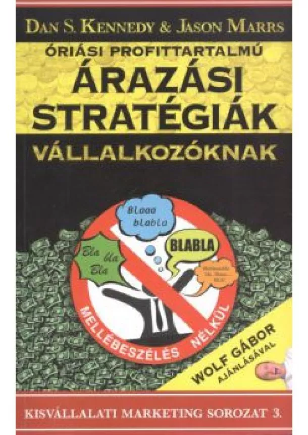 DAN S. KENNEDY & JASON MARRS - ÓRIÁSI PROFITTARTALMÚ ÁRAZÁSI STRATÉGIÁK