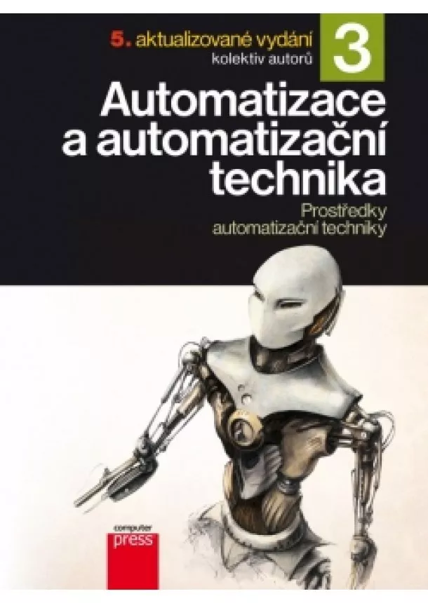 Pavel Beneš, Jan Chlebný, Josef Langer, Marie Martinásková, Jindřich Král - Automatizace a automatizační technika 3 Prostředky automatizační techniky