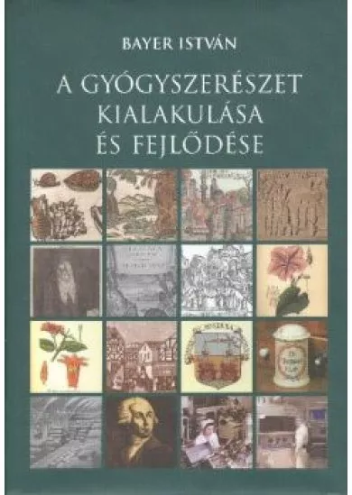 A GYÓGYSZERÉSZET KIALAKULÁSA ÉS FEJLŐDÉSE