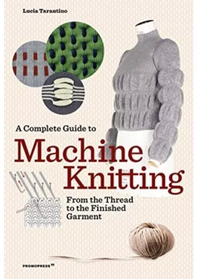 Complete Guide to Machine Knitting: From the Thread to the Finished Garment