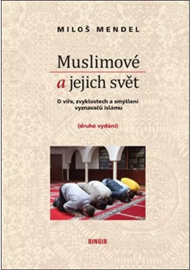 Miloš Mendel - Muslimové a jejich svět - O víře, zvyklostech a smýšlení vyznavačů islámu