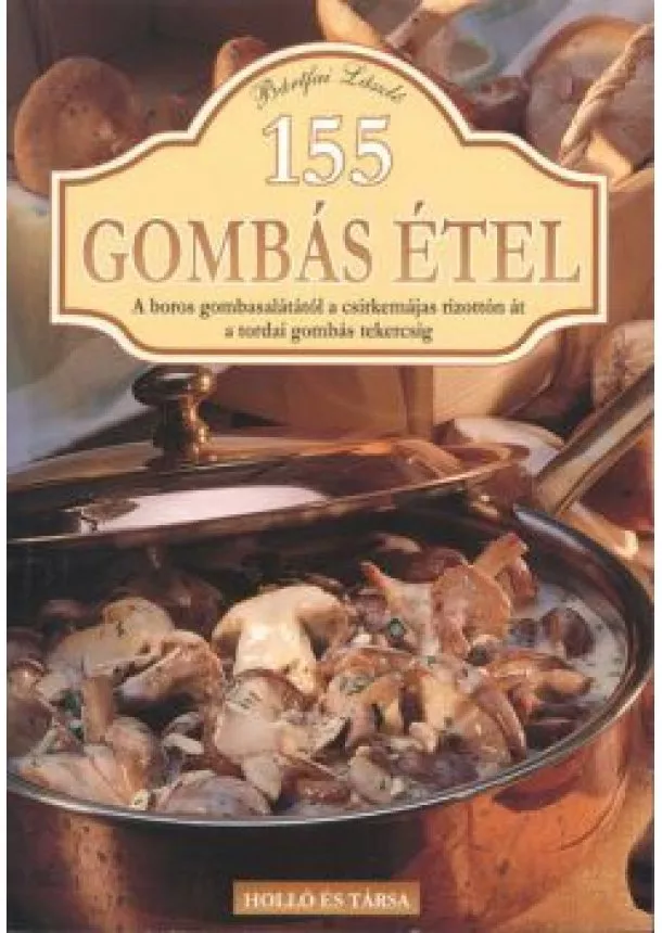 Bártfai László - 155 GOMBÁS ÉTEL