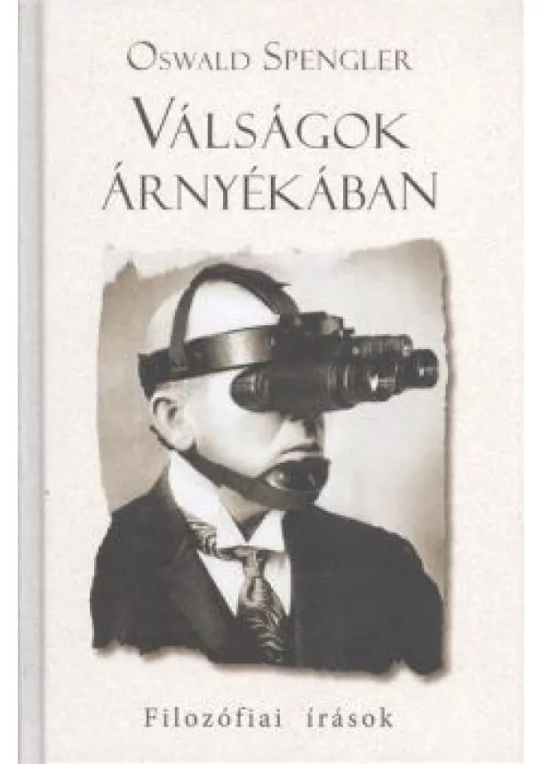 Oswald Spengler - VÁLSÁGOK ÁRNYÉKÁBAN /FILOZÓFIAI ÍRÁSOK