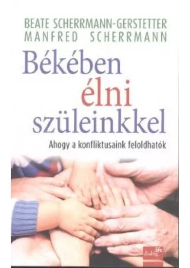 BÉKÉBEN ÉLNI SZÜLEINKKEL /AHOGY A KONFLIKTUSAINK FELOLDHATÓK