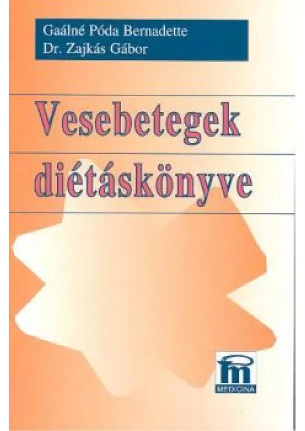 GAÁLNÉ PÓDA BERNADETTE-DR.ZAJKÁS GÁBOR - VESEBETEGEK DIÉTÁSKÖNYVE