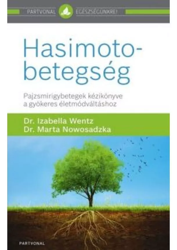 Dr. Izabella Wentz - Hasimoto-betegség - Pajzsmirigybetegek kézikönyve a gyökeres életmódváltáshoz