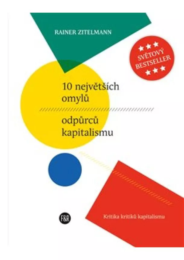 Rainer Zitelmann - 10 největších omylů odpůrců kapitalismu - Kritika kritiků kapitalismu