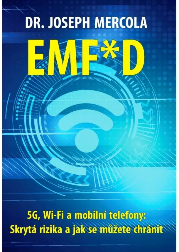 Joseph Mercola - EMF*D - 5G, Wi-Fi a mobilní telefony: Skrytá rizika a jak se chránit?