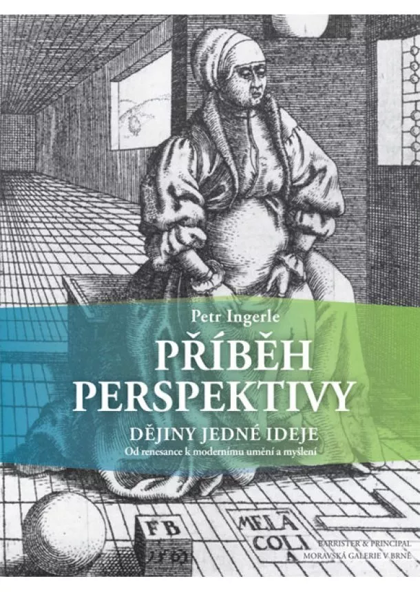 Petr Ingerle - Příběh perspektivy - dějiny jedné ideje - Od renesance k modernímu umění a myšlení