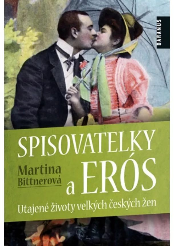 Martina Bittnerová - Spisovatelky a Erós. Utajené životy velkých českých žen