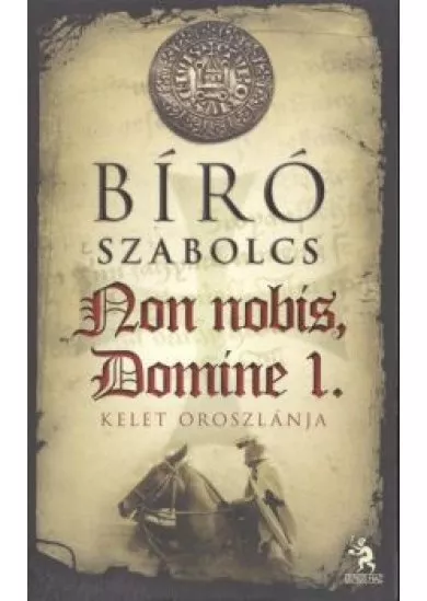 Non Nobis, Domine 1. /Kelet oroszlánja