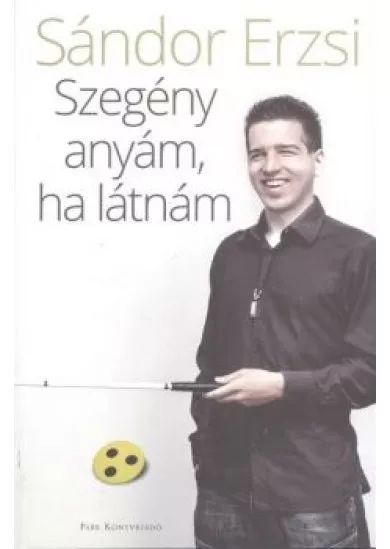 Szegény anyám, ha látnám