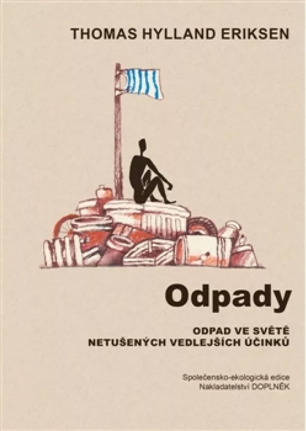 Thomas Hylland Eriksen - Odpady - Odpad ve světě netušených vedlejších účinků