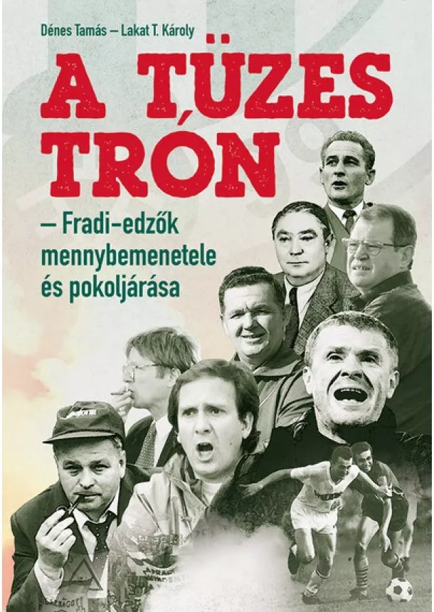 Dénes Tamás - A tüzes trón - Fradi-edzők mennybemenetele és pokoljárása