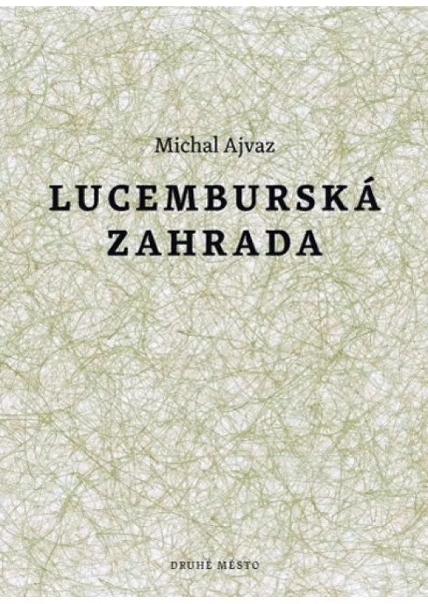 Michal Ajvaz - Lucemburská zahrada