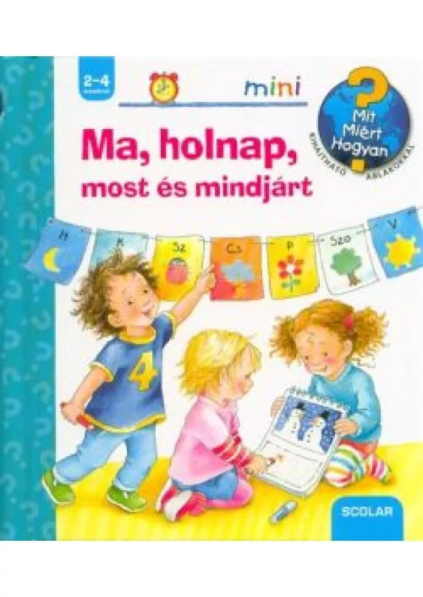 Daniela Prusse - Ma, holnap, most és mindjárt - Mit? Miért? Hogyan? /Scolar mini 34.