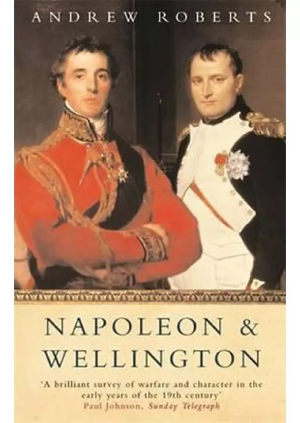 Andrew Roberts - Napoleon and Wellington