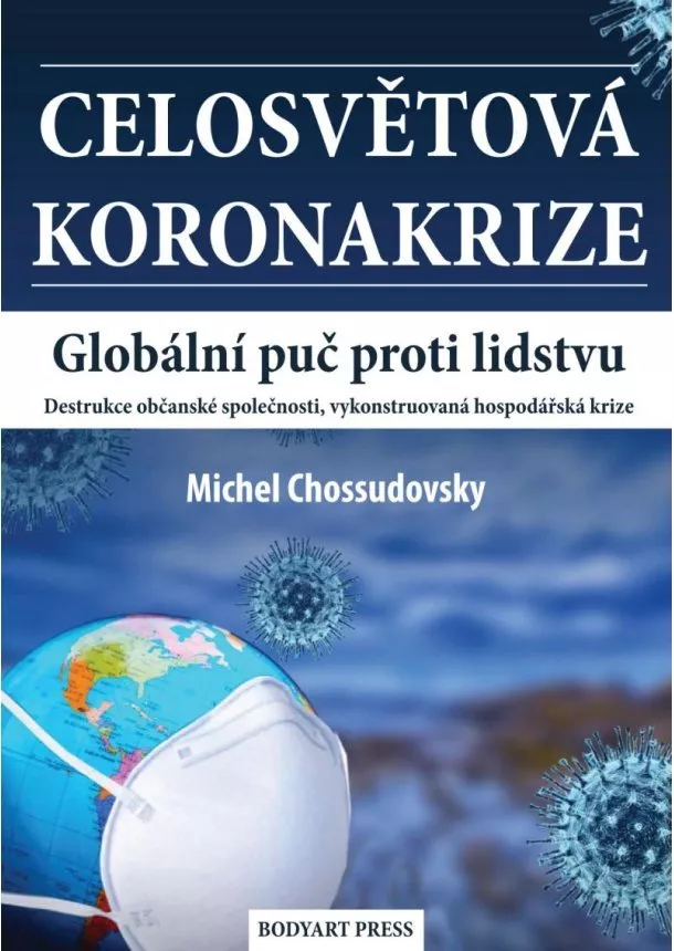 Michel Chossudovsky - Celosvětová koronakrize - Globální puč proti lidstvu, Destrukce občanské společnosti, vykonstruovaná hospodářská krize