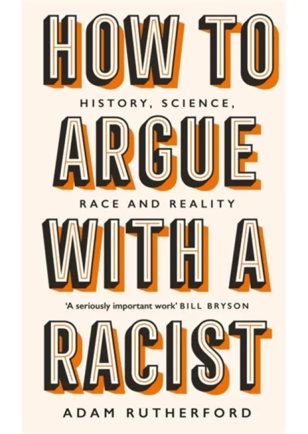 Adam Rutherford - How to Argue With a Racist