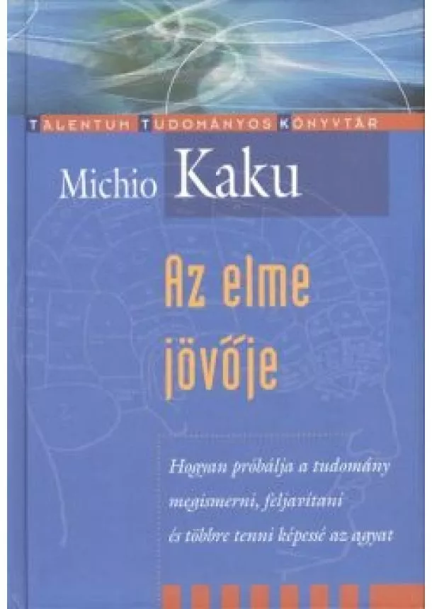 Michió Kaku - Az elme jövője /Talentum tudományos könyvtár