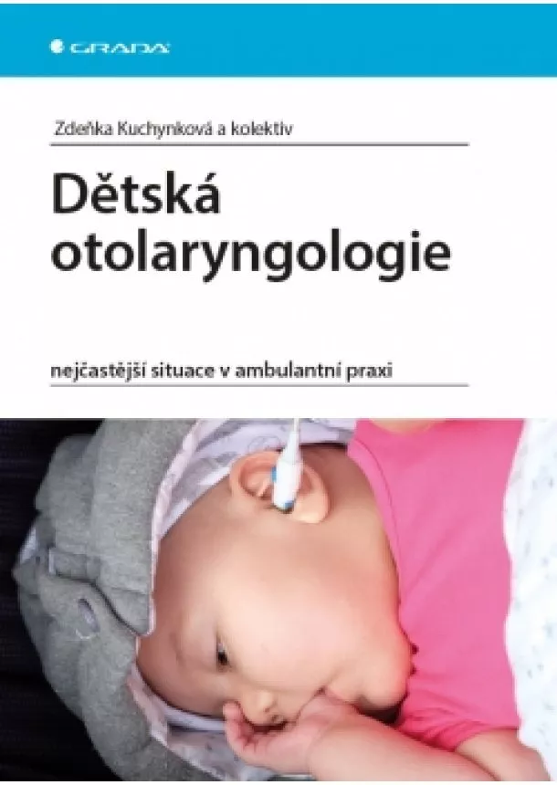 Zdeňka Kuchynková - Dětská otolaryngologie - nejčastější situace v ambulantní praxi