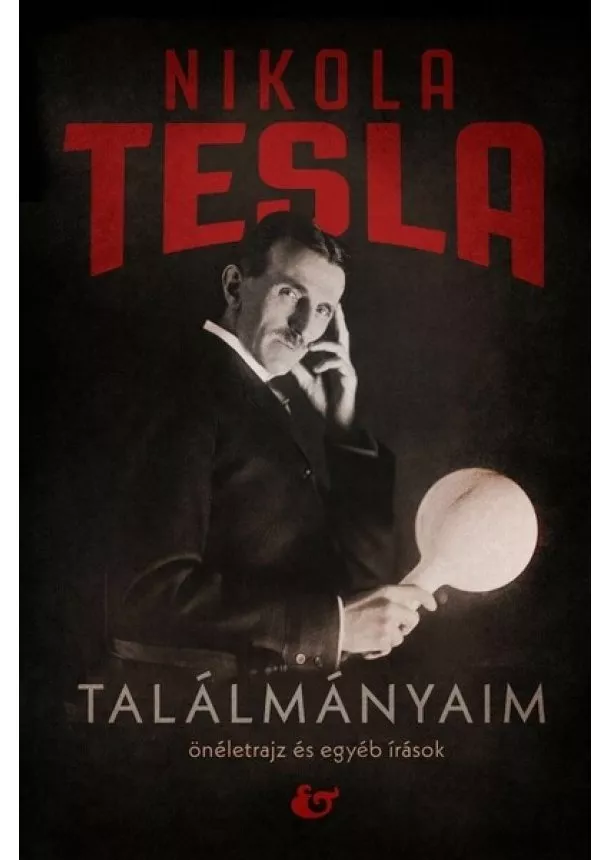 Nikola Tesla - Találmányaim - Önéletrajz és egyéb írások