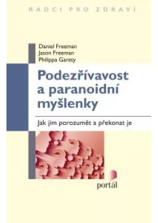 Daniel Freeman, Jason Freeman, Philippa Garety - Podezřívavost a paranoidní myšlenky - Jak jim porozumět a překonat je