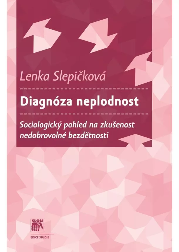 Lenka Slepičková - Diagnóza neplodnost - Sociologický pohled na zkušenost nedobrovolné bezdětnosti