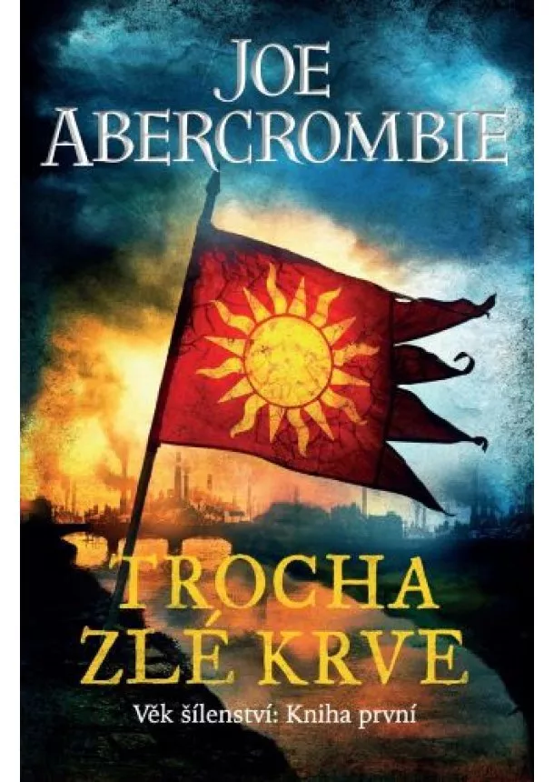 Joe Abercrombie - Trocha zlé krve - Věk šílenství 1