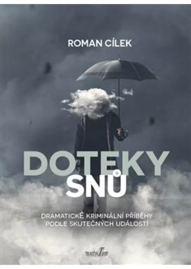 Roman Cílek - Doteky snů - Dramatické kriminální příběhy podle skutečných událostí