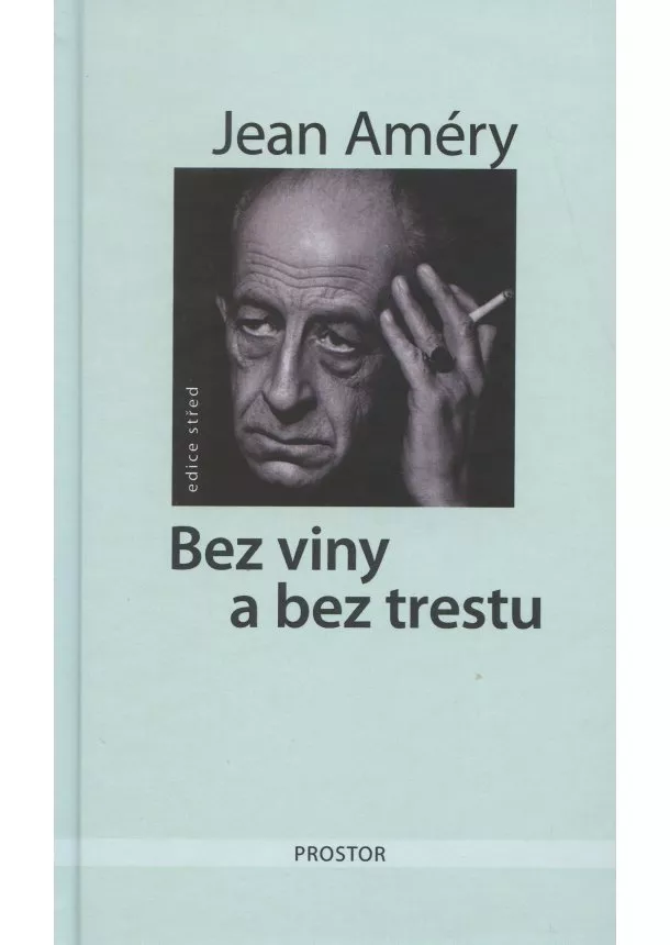 Jean Améry - Bez viny a bez trestu - Pokus o zvládnutí nezvládnutelného