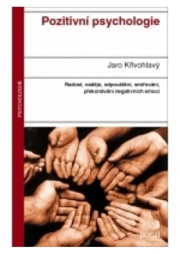 Jaro Křivohlavý - Pozitivní psychologie - Odpouštění, smiřování, překonávání negativních emocí, radost, naděje