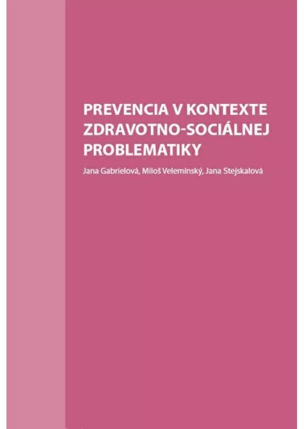 Jana Gabrielová, Miloš Velemínský, Jana Stejskalová - Prevencia v kontexte zdravotno-sociálnej problematiky